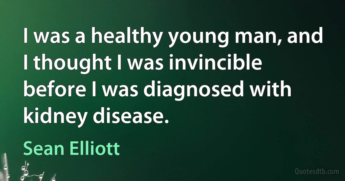 I was a healthy young man, and I thought I was invincible before I was diagnosed with kidney disease. (Sean Elliott)