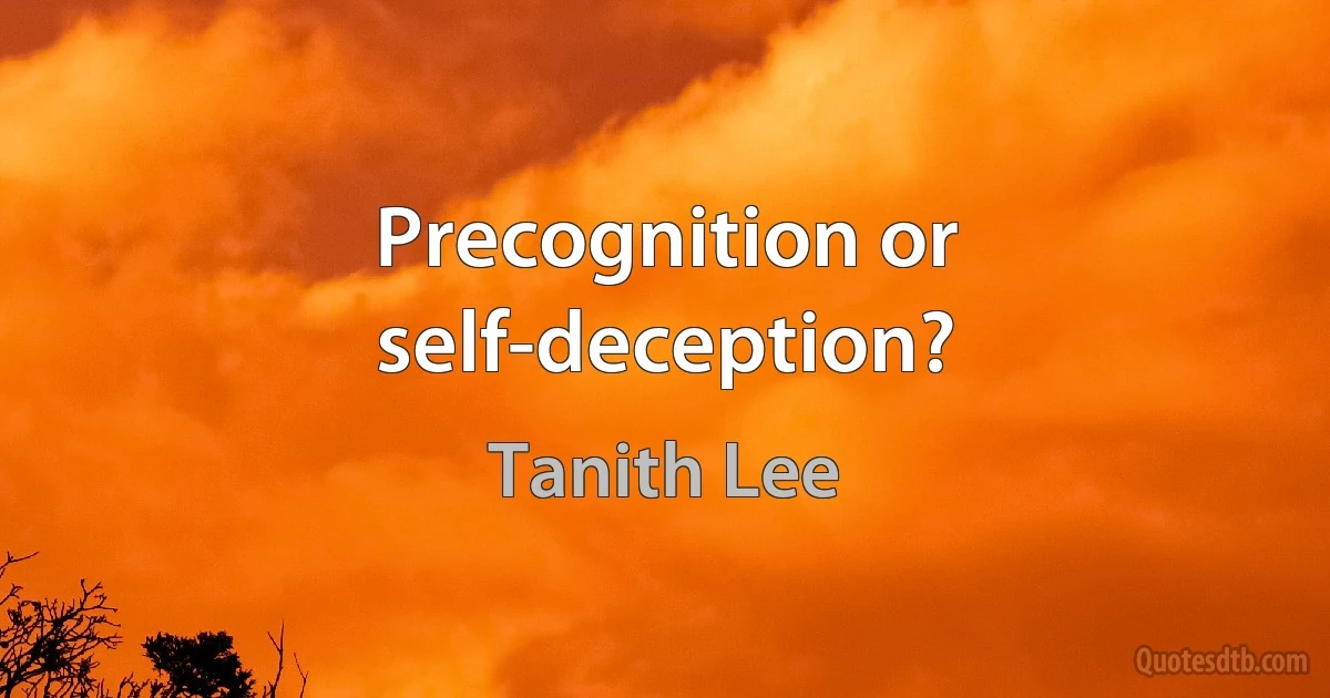 Precognition or self-deception? (Tanith Lee)