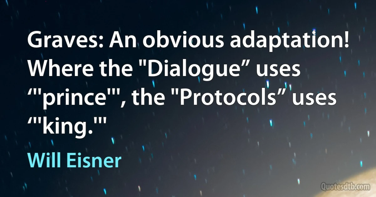 Graves: An obvious adaptation! Where the "Dialogue” uses ‘''prince''', the "Protocols” uses ‘''king.''' (Will Eisner)