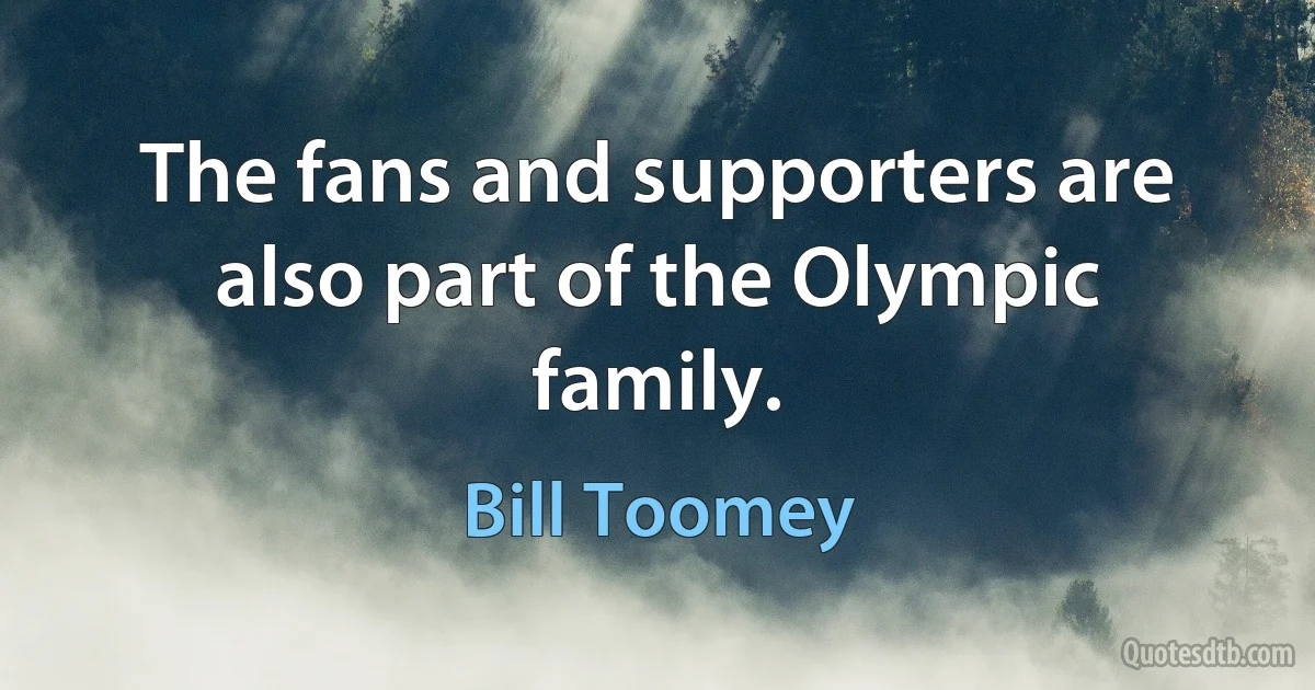 The fans and supporters are also part of the Olympic family. (Bill Toomey)