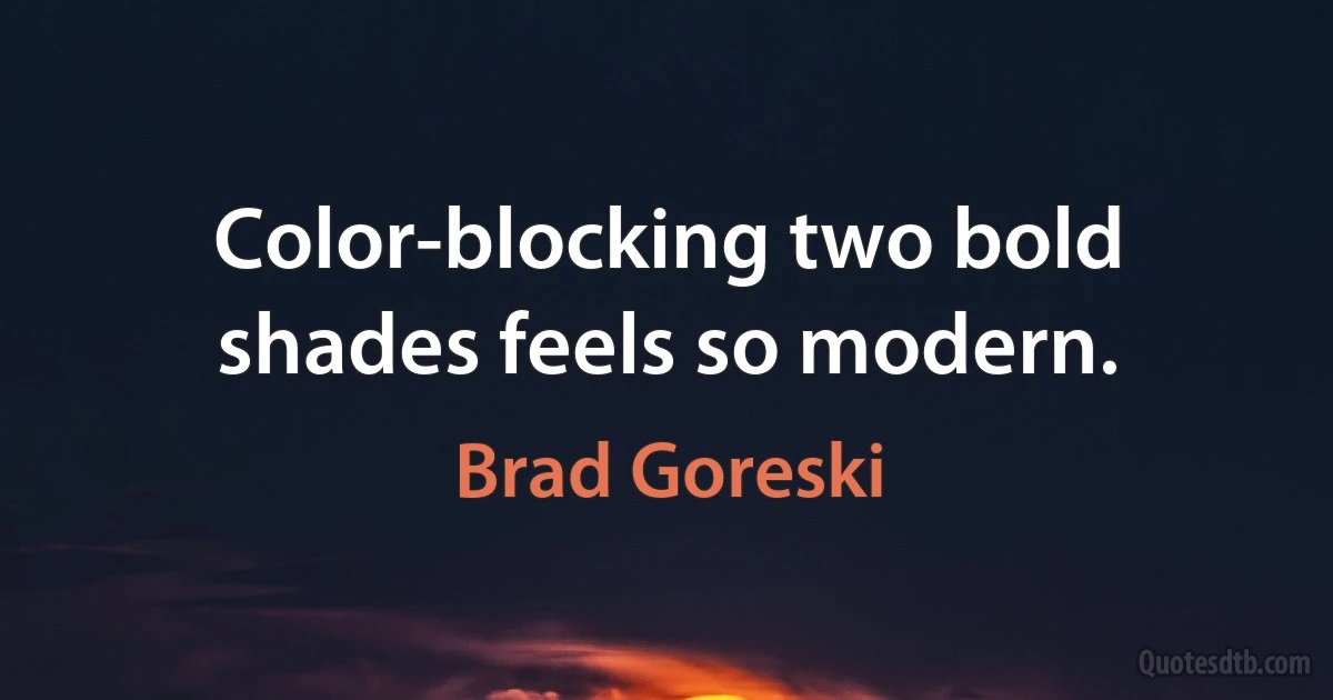 Color-blocking two bold shades feels so modern. (Brad Goreski)