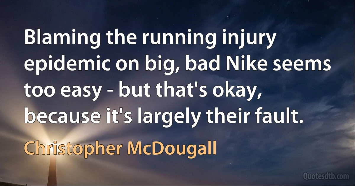 Blaming the running injury epidemic on big, bad Nike seems too easy - but that's okay, because it's largely their fault. (Christopher McDougall)