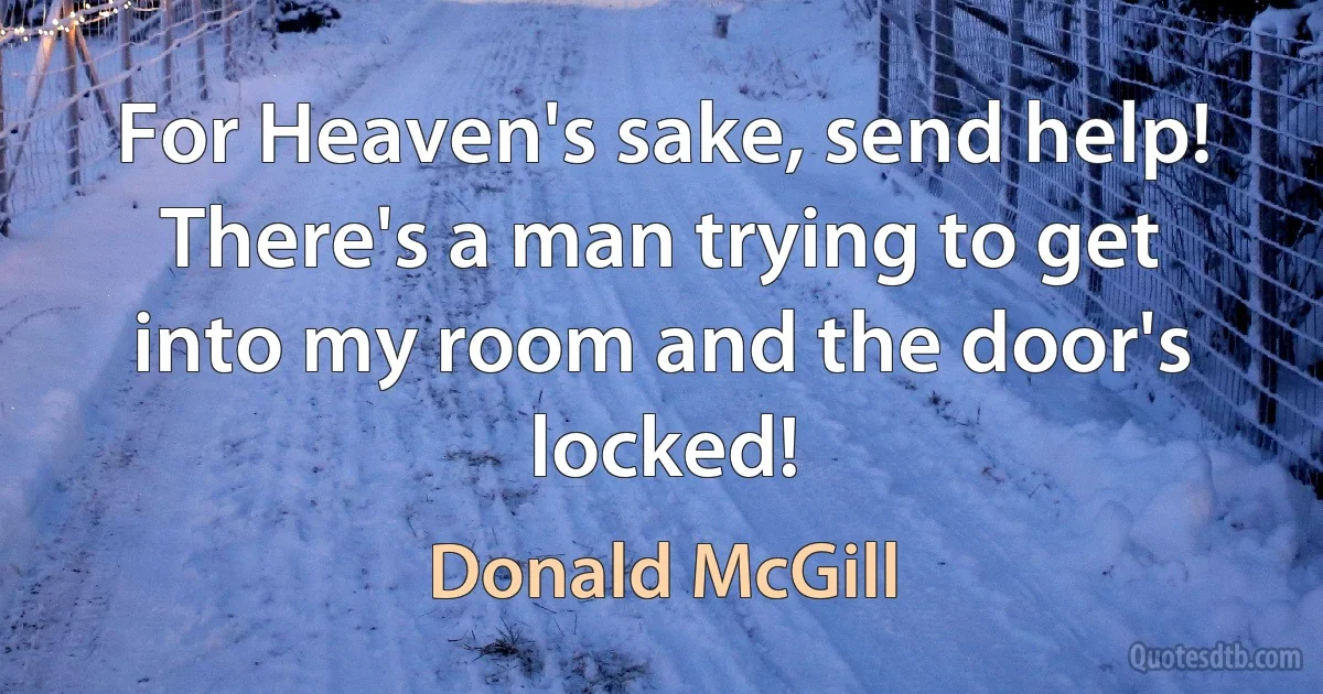 For Heaven's sake, send help! There's a man trying to get into my room and the door's locked! (Donald McGill)