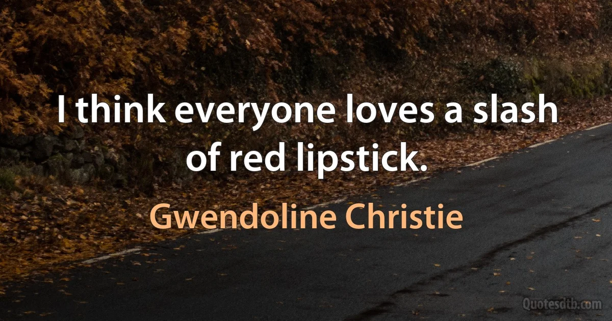 I think everyone loves a slash of red lipstick. (Gwendoline Christie)