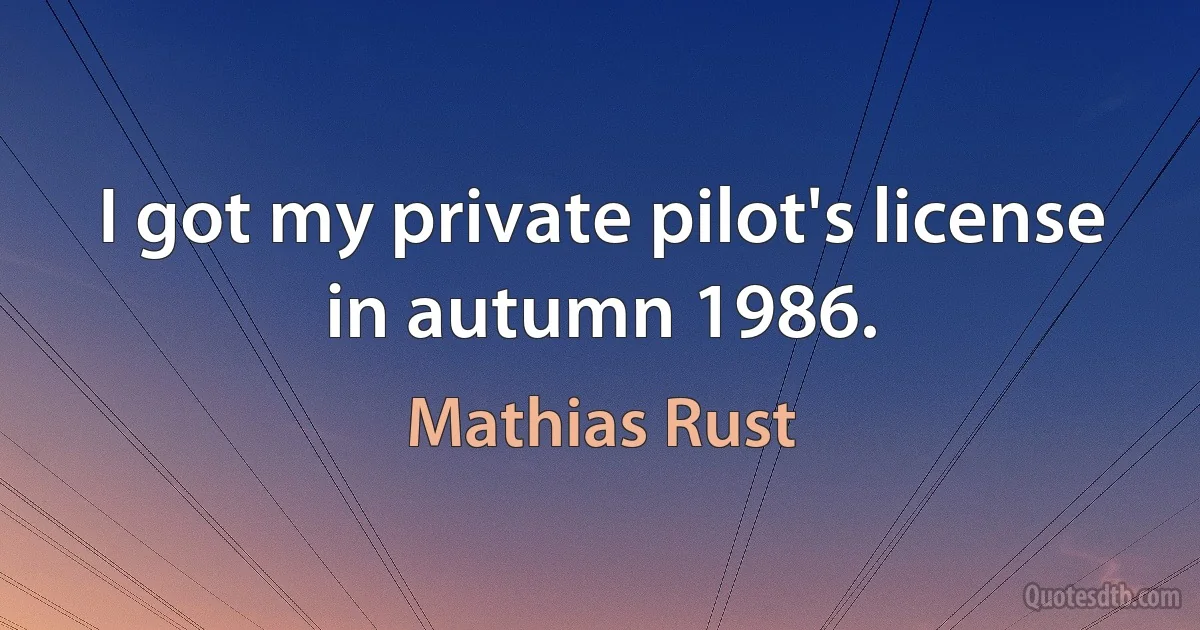 I got my private pilot's license in autumn 1986. (Mathias Rust)