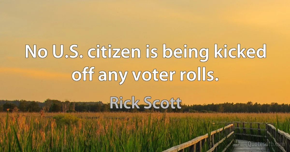 No U.S. citizen is being kicked off any voter rolls. (Rick Scott)