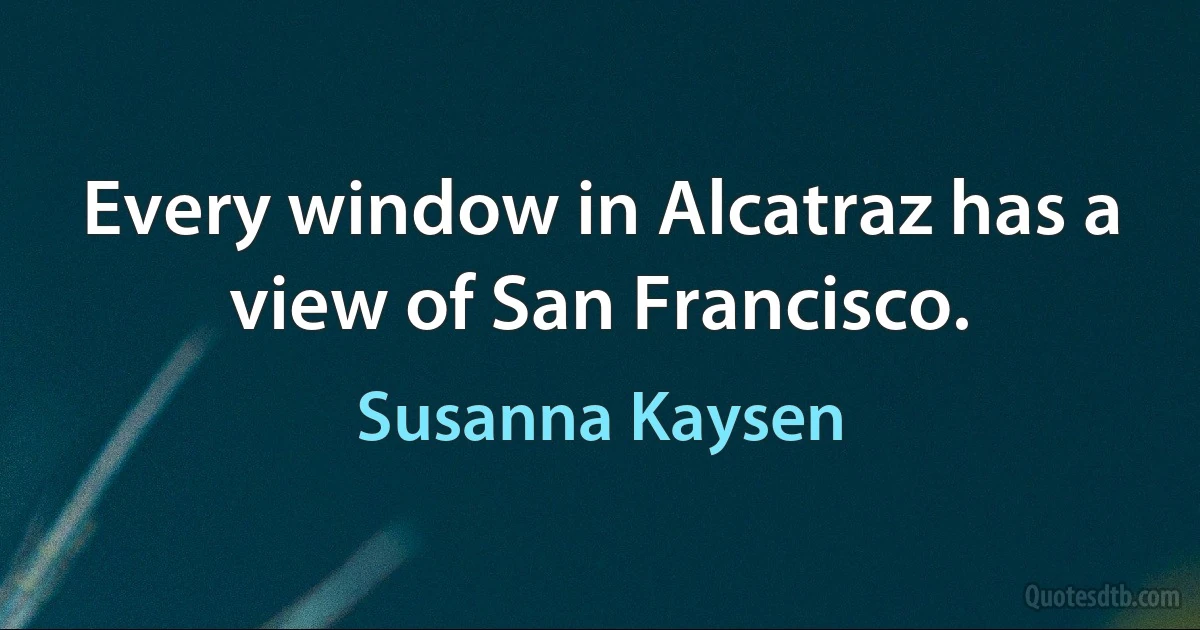 Every window in Alcatraz has a view of San Francisco. (Susanna Kaysen)