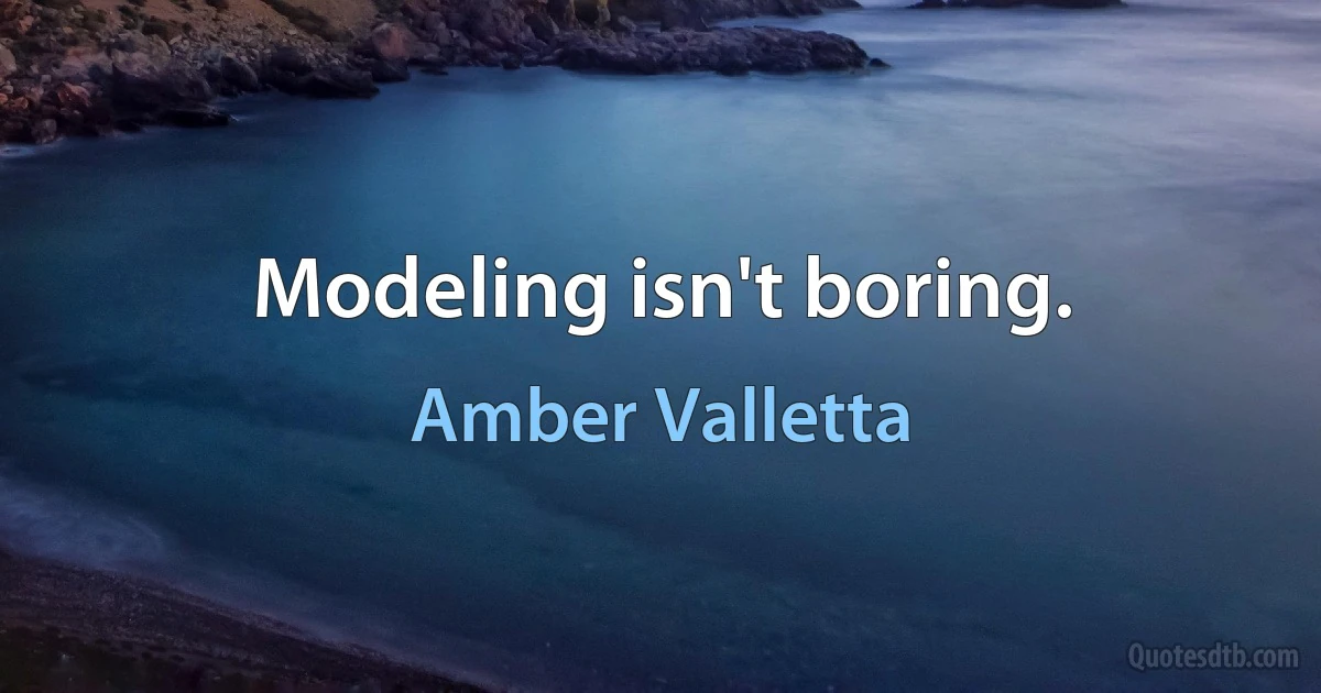 Modeling isn't boring. (Amber Valletta)