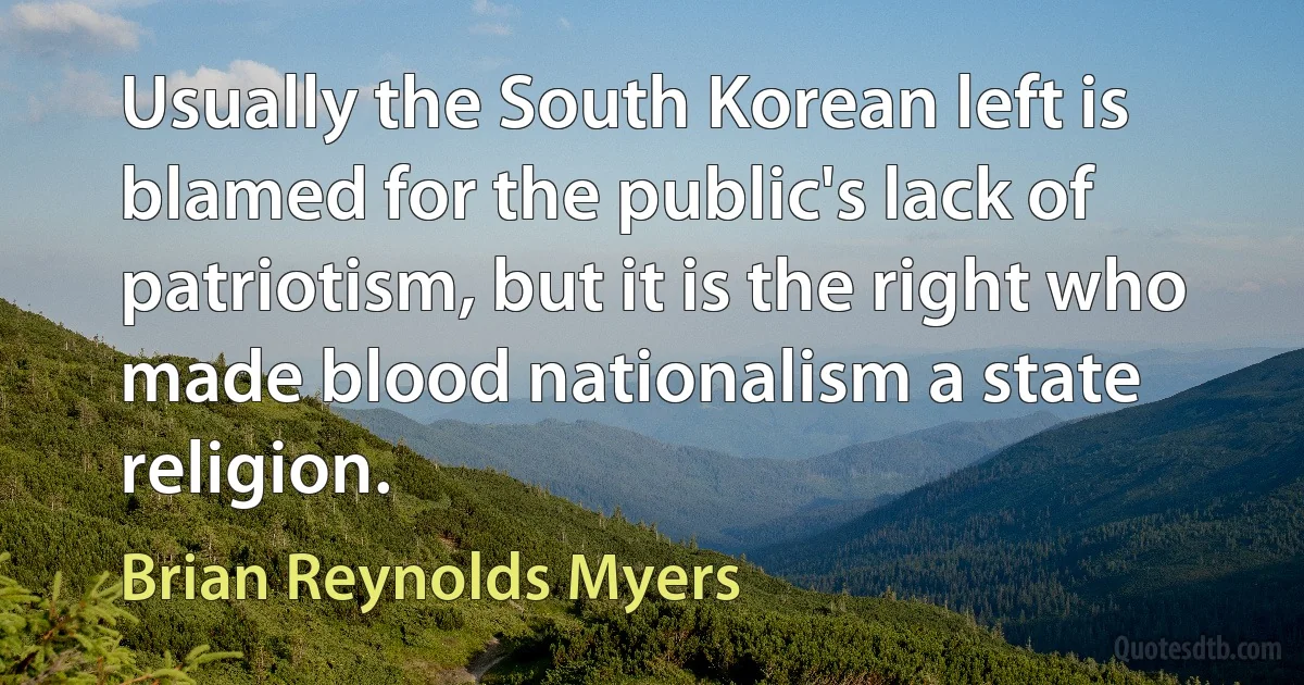 Usually the South Korean left is blamed for the public's lack of patriotism, but it is the right who made blood nationalism a state religion. (Brian Reynolds Myers)