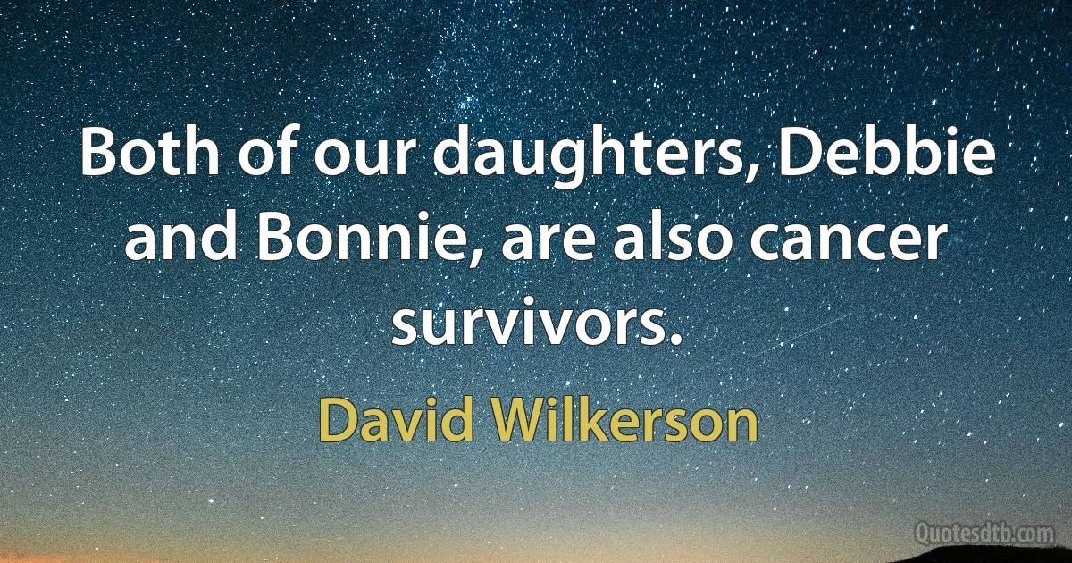 Both of our daughters, Debbie and Bonnie, are also cancer survivors. (David Wilkerson)