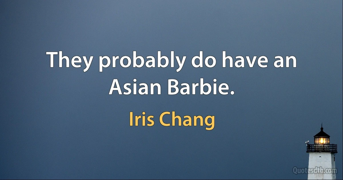 They probably do have an Asian Barbie. (Iris Chang)