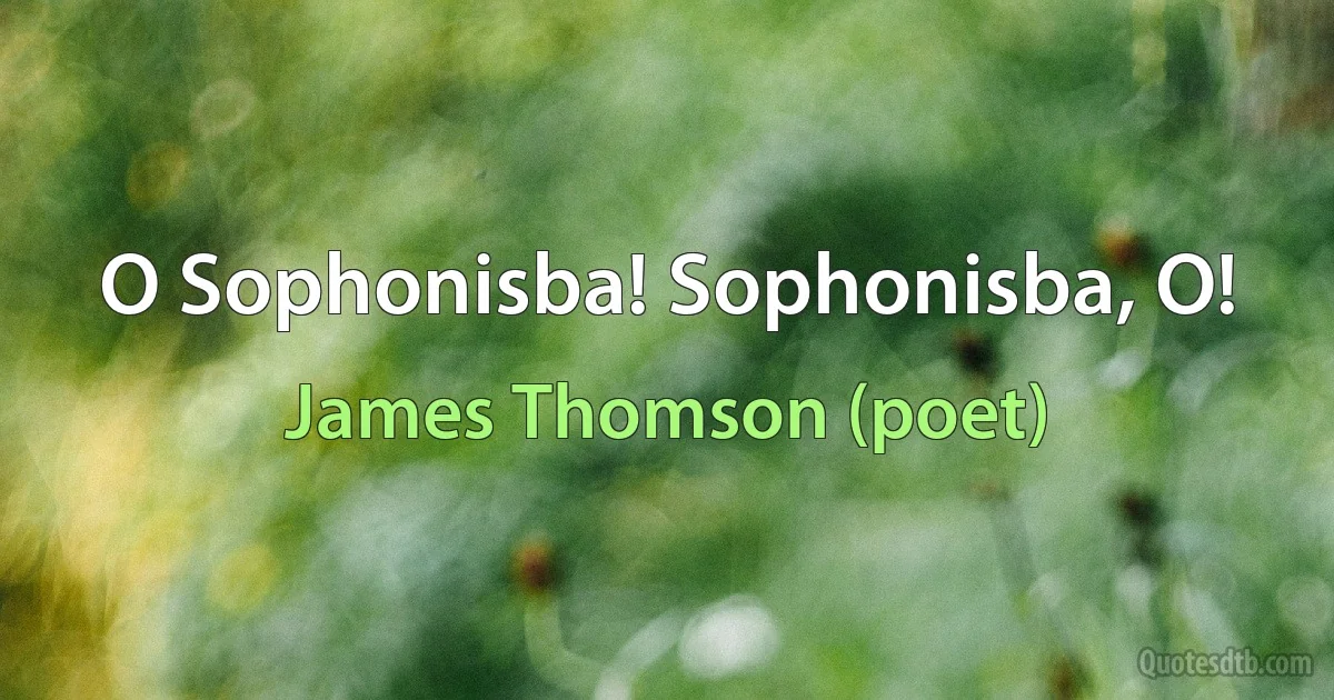 O Sophonisba! Sophonisba, O! (James Thomson (poet))