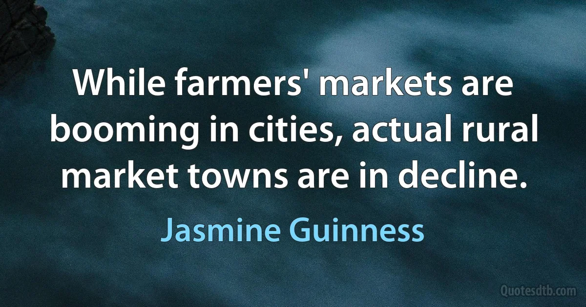 While farmers' markets are booming in cities, actual rural market towns are in decline. (Jasmine Guinness)