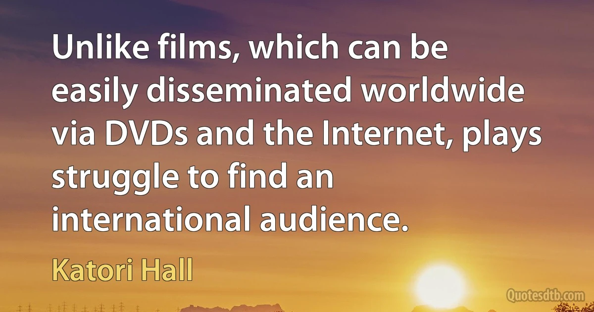 Unlike films, which can be easily disseminated worldwide via DVDs and the Internet, plays struggle to find an international audience. (Katori Hall)