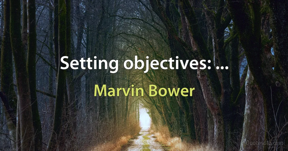 Setting objectives: ... (Marvin Bower)