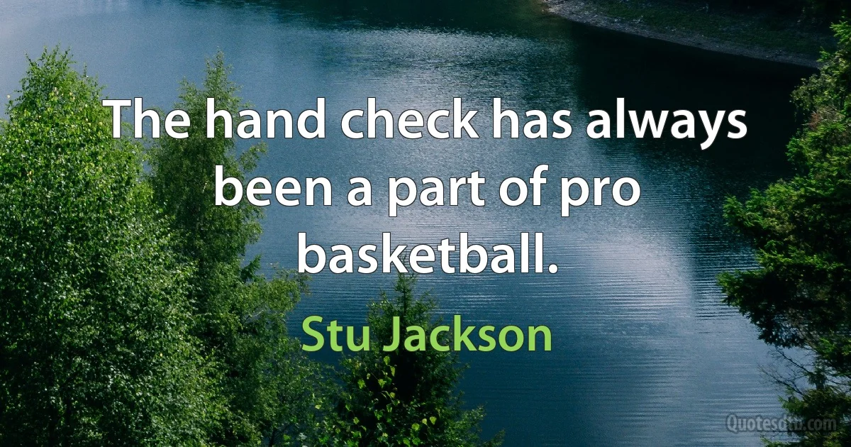 The hand check has always been a part of pro basketball. (Stu Jackson)