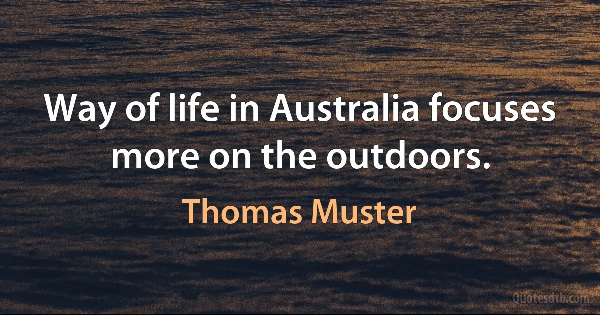 Way of life in Australia focuses more on the outdoors. (Thomas Muster)