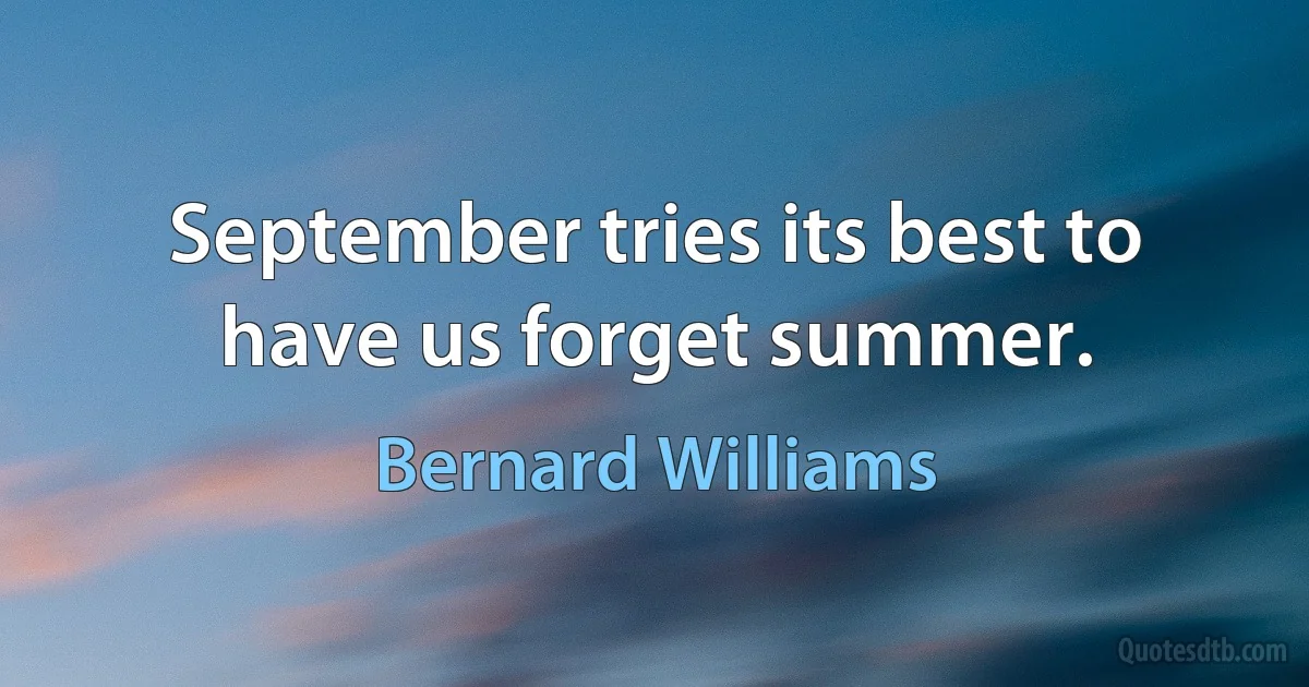 September tries its best to have us forget summer. (Bernard Williams)