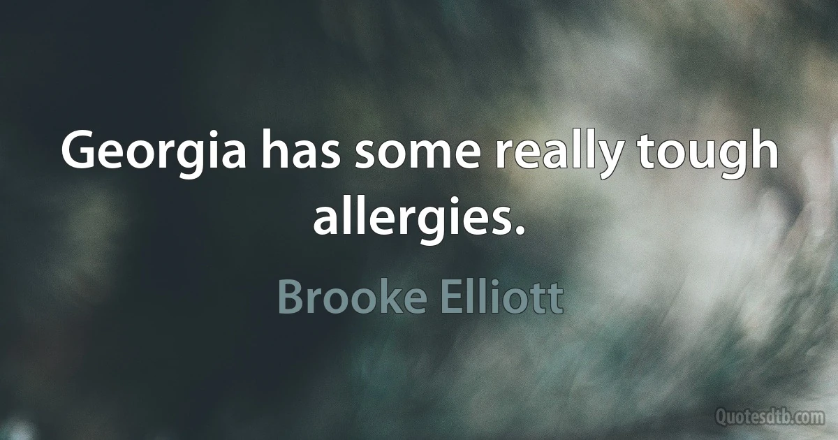 Georgia has some really tough allergies. (Brooke Elliott)