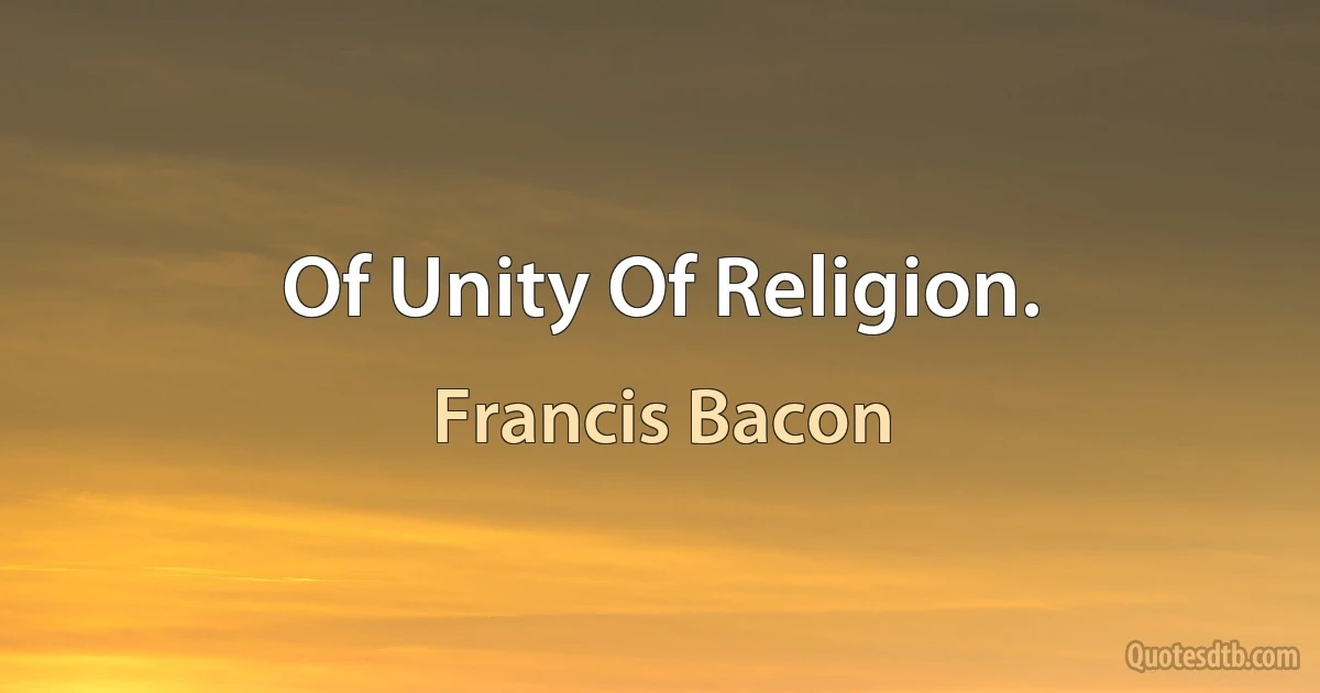 Of Unity Of Religion. (Francis Bacon)