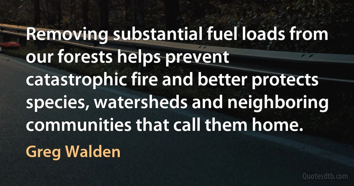 Removing substantial fuel loads from our forests helps prevent catastrophic fire and better protects species, watersheds and neighboring communities that call them home. (Greg Walden)