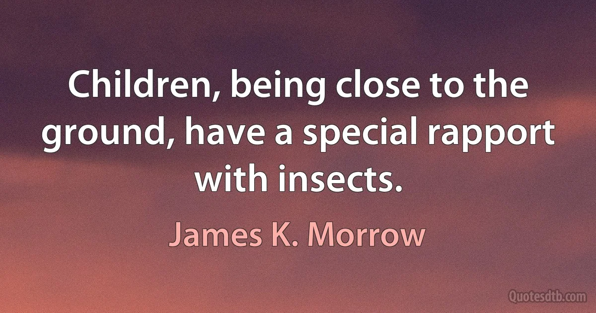 Children, being close to the ground, have a special rapport with insects. (James K. Morrow)