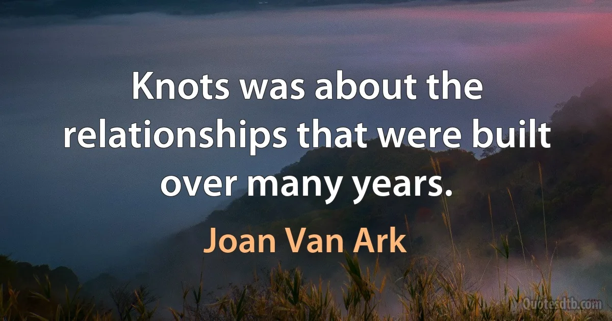 Knots was about the relationships that were built over many years. (Joan Van Ark)