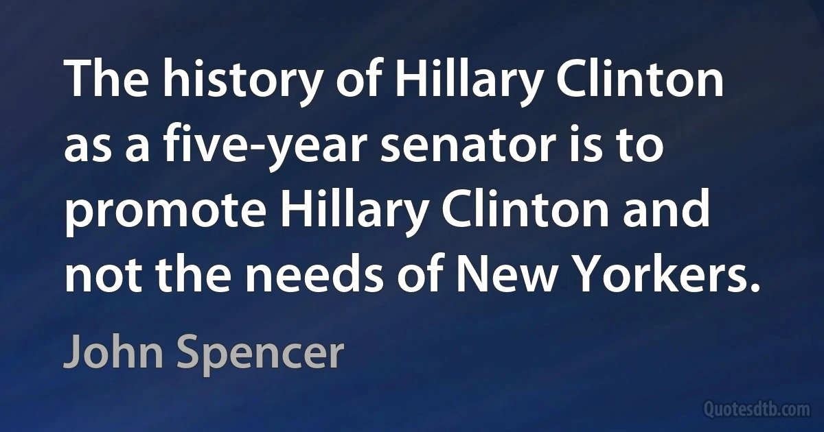 The history of Hillary Clinton as a five-year senator is to promote Hillary Clinton and not the needs of New Yorkers. (John Spencer)