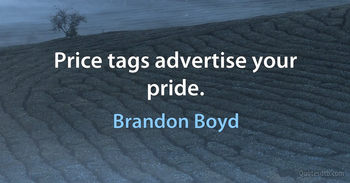 Price tags advertise your pride. (Brandon Boyd)