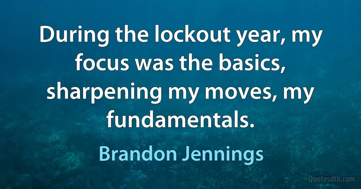 During the lockout year, my focus was the basics, sharpening my moves, my fundamentals. (Brandon Jennings)