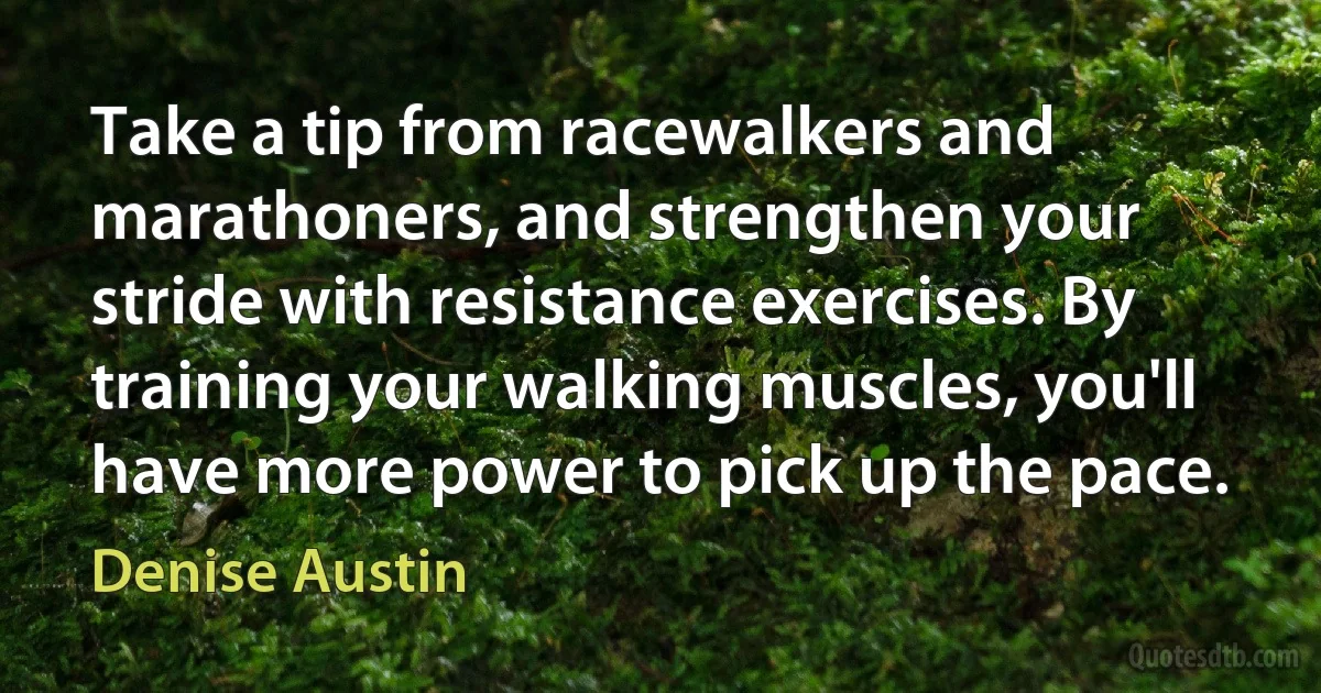 Take a tip from racewalkers and marathoners, and strengthen your stride with resistance exercises. By training your walking muscles, you'll have more power to pick up the pace. (Denise Austin)