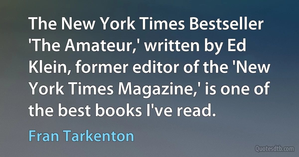 The New York Times Bestseller 'The Amateur,' written by Ed Klein, former editor of the 'New York Times Magazine,' is one of the best books I've read. (Fran Tarkenton)