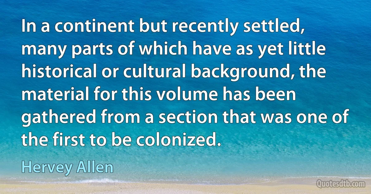 In a continent but recently settled, many parts of which have as yet little historical or cultural background, the material for this volume has been gathered from a section that was one of the first to be colonized. (Hervey Allen)