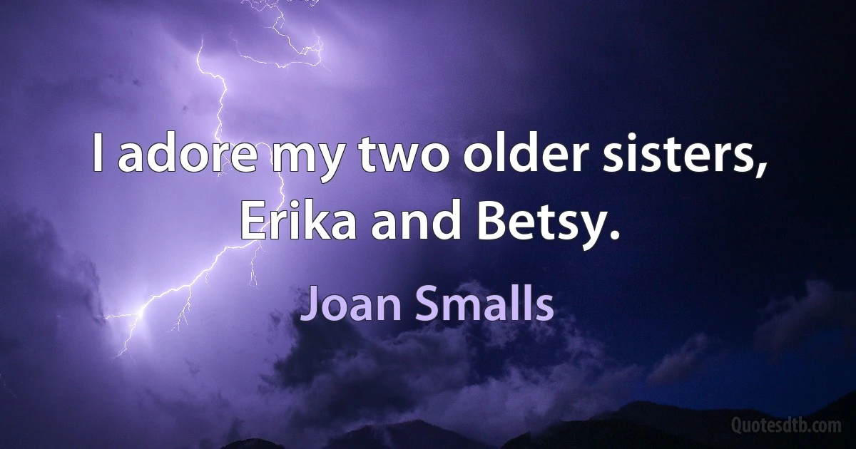 I adore my two older sisters, Erika and Betsy. (Joan Smalls)