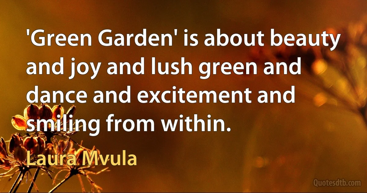 'Green Garden' is about beauty and joy and lush green and dance and excitement and smiling from within. (Laura Mvula)