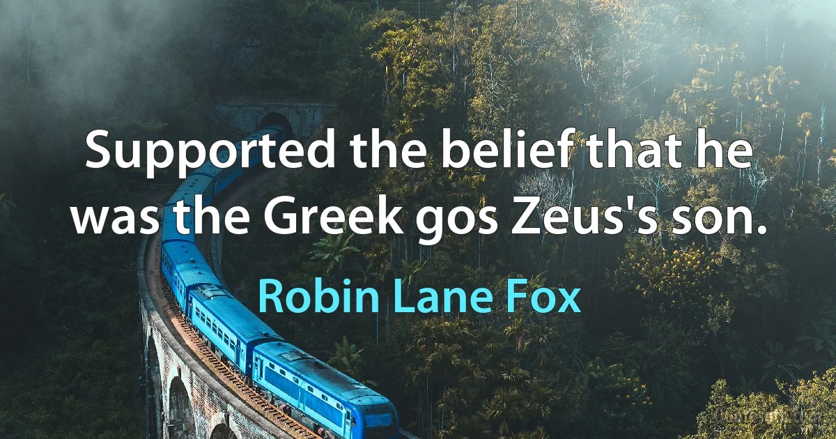 Supported the belief that he was the Greek gos Zeus's son. (Robin Lane Fox)