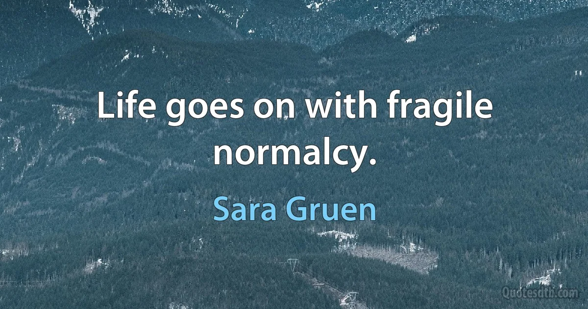 Life goes on with fragile normalcy. (Sara Gruen)