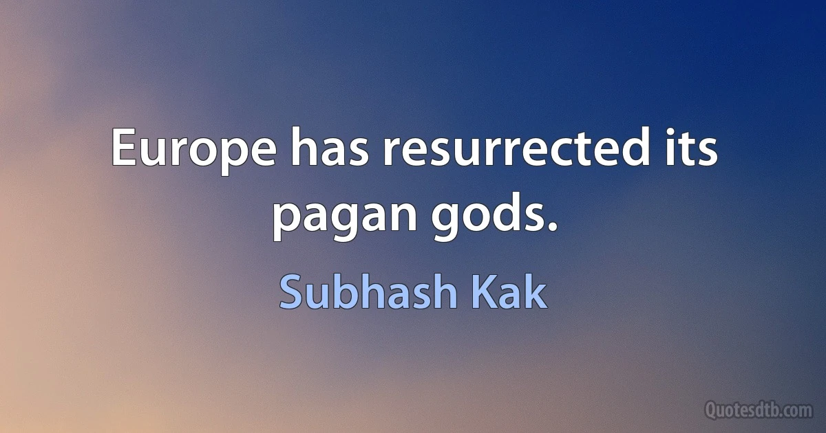 Europe has resurrected its pagan gods. (Subhash Kak)