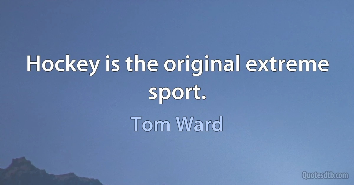 Hockey is the original extreme sport. (Tom Ward)