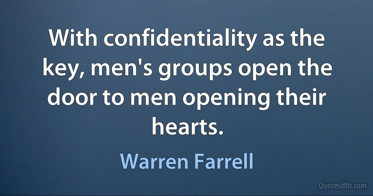 With confidentiality as the key, men's groups open the door to men opening their hearts. (Warren Farrell)