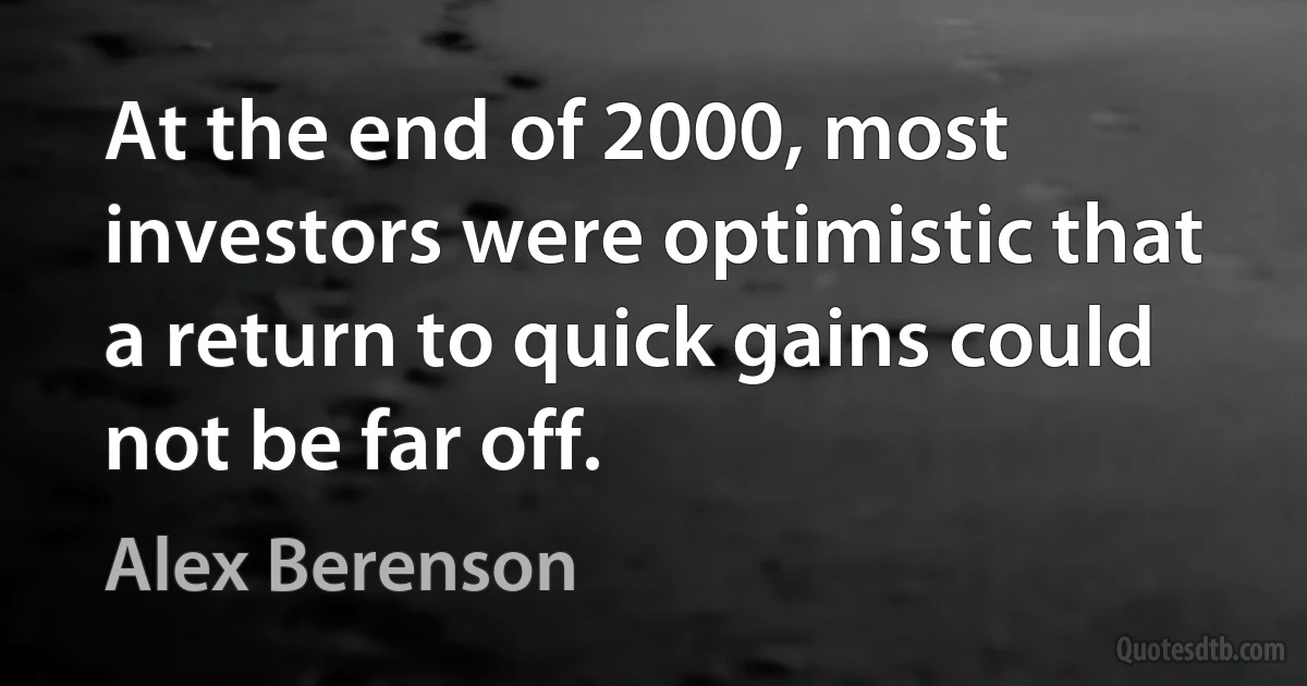 At the end of 2000, most investors were optimistic that a return to quick gains could not be far off. (Alex Berenson)