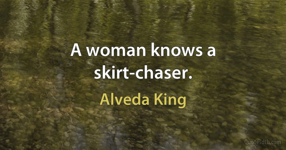 A woman knows a skirt-chaser. (Alveda King)