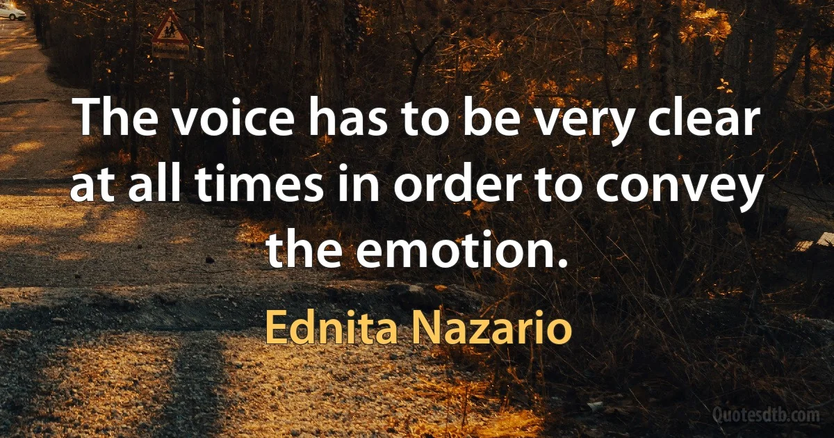 The voice has to be very clear at all times in order to convey the emotion. (Ednita Nazario)