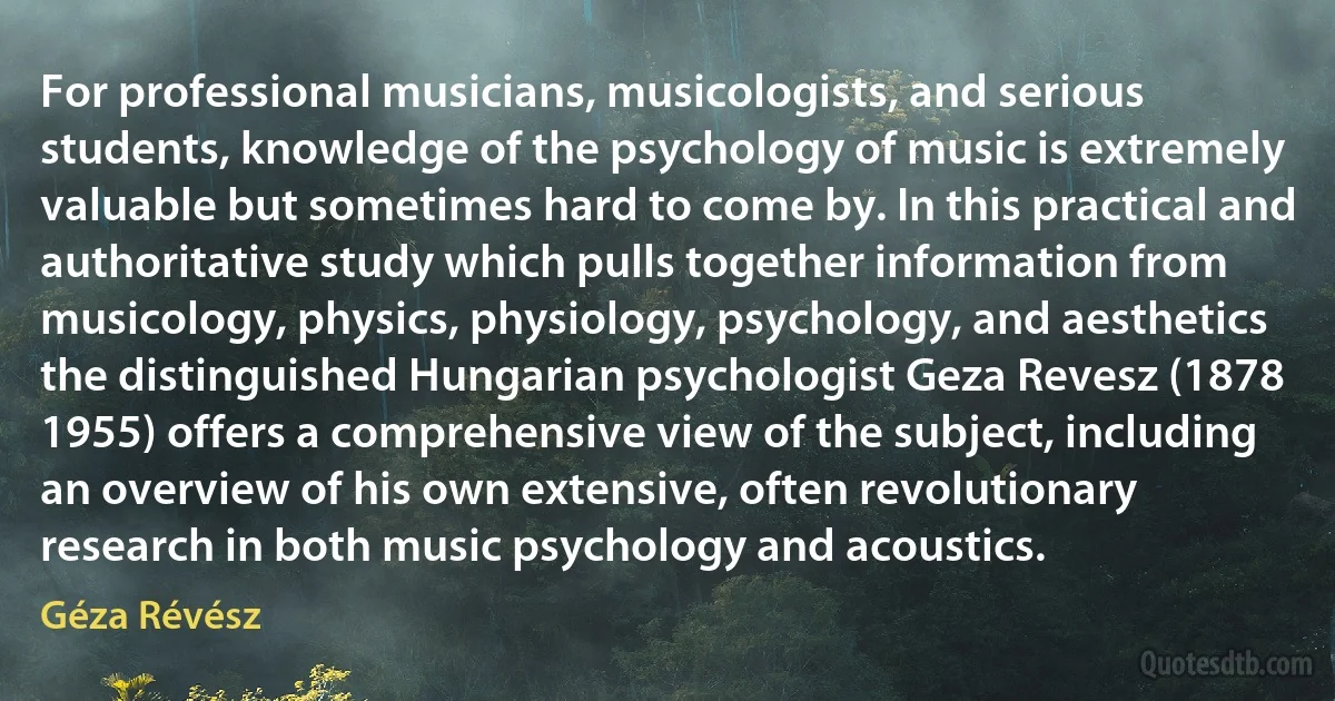 For professional musicians, musicologists, and serious students, knowledge of the psychology of music is extremely valuable but sometimes hard to come by. In this practical and authoritative study which pulls together information from musicology, physics, physiology, psychology, and aesthetics the distinguished Hungarian psychologist Geza Revesz (1878 1955) offers a comprehensive view of the subject, including an overview of his own extensive, often revolutionary research in both music psychology and acoustics. (Géza Révész)