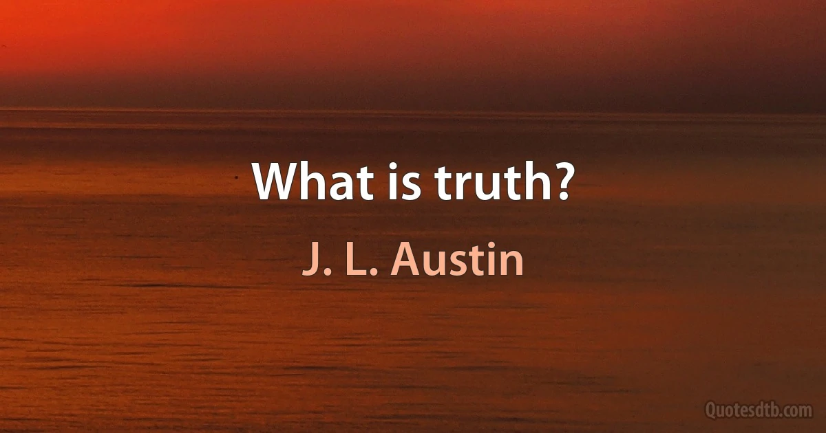 What is truth? (J. L. Austin)