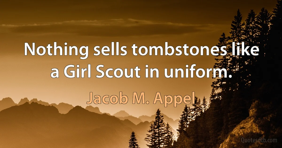 Nothing sells tombstones like a Girl Scout in uniform. (Jacob M. Appel)