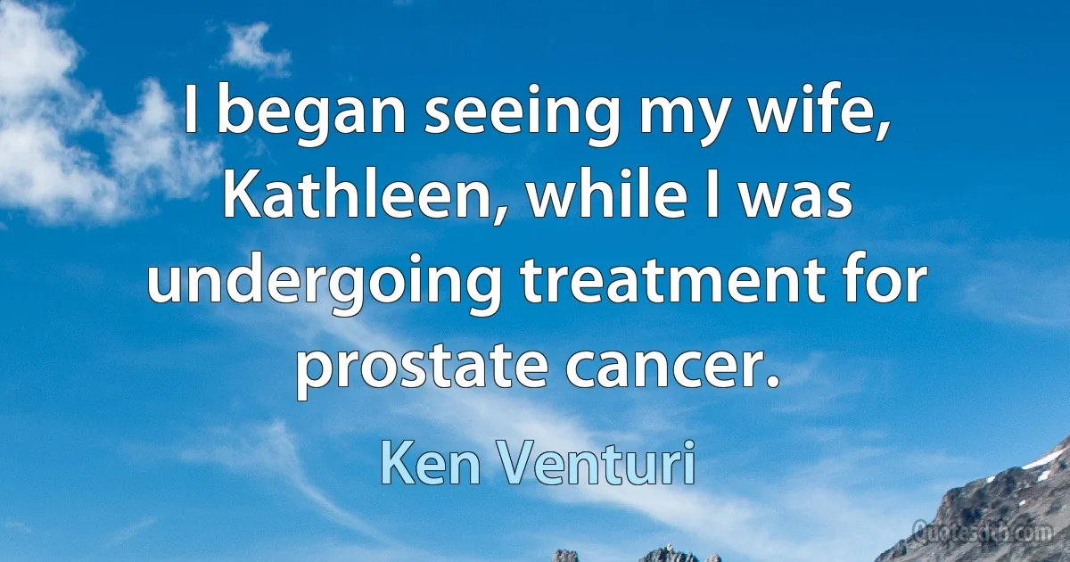 I began seeing my wife, Kathleen, while I was undergoing treatment for prostate cancer. (Ken Venturi)