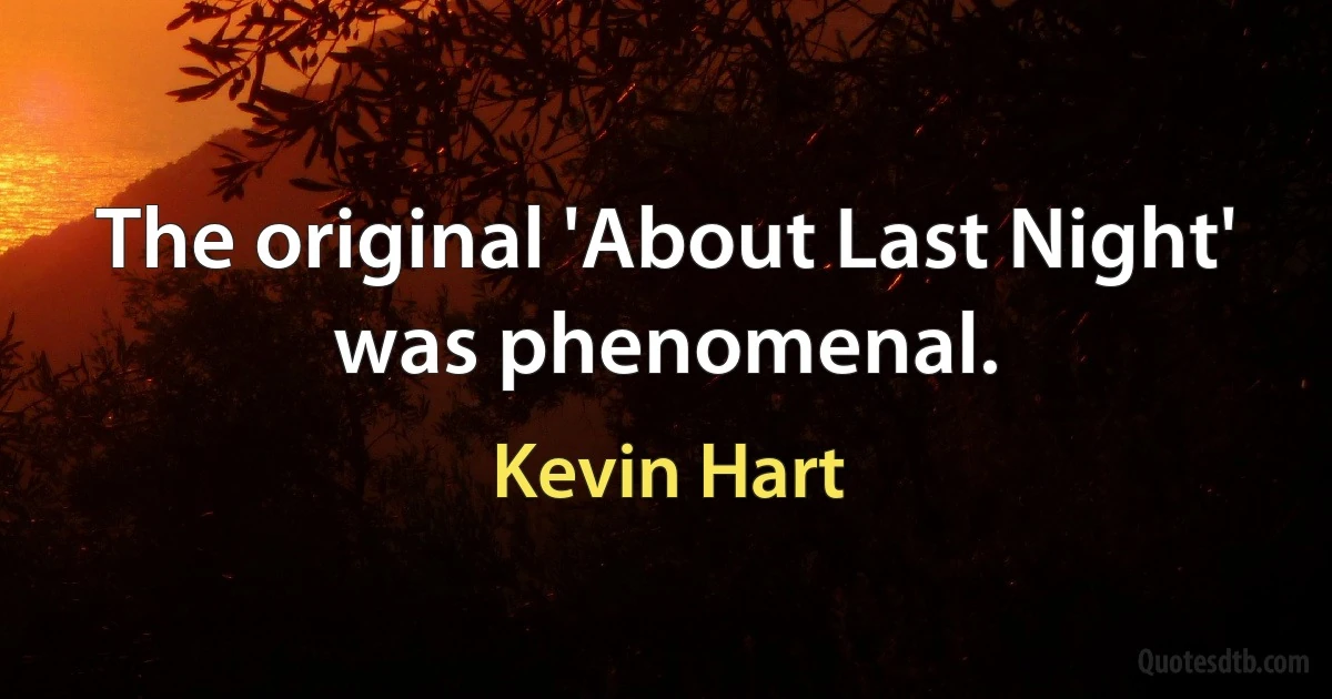 The original 'About Last Night' was phenomenal. (Kevin Hart)