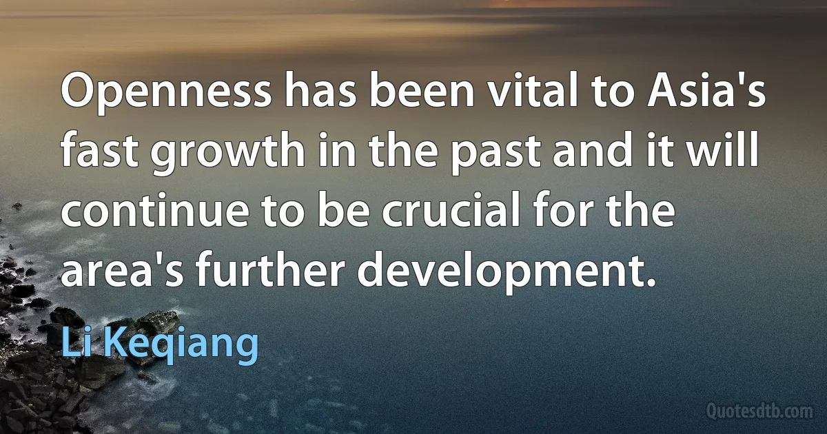 Openness has been vital to Asia's fast growth in the past and it will continue to be crucial for the area's further development. (Li Keqiang)