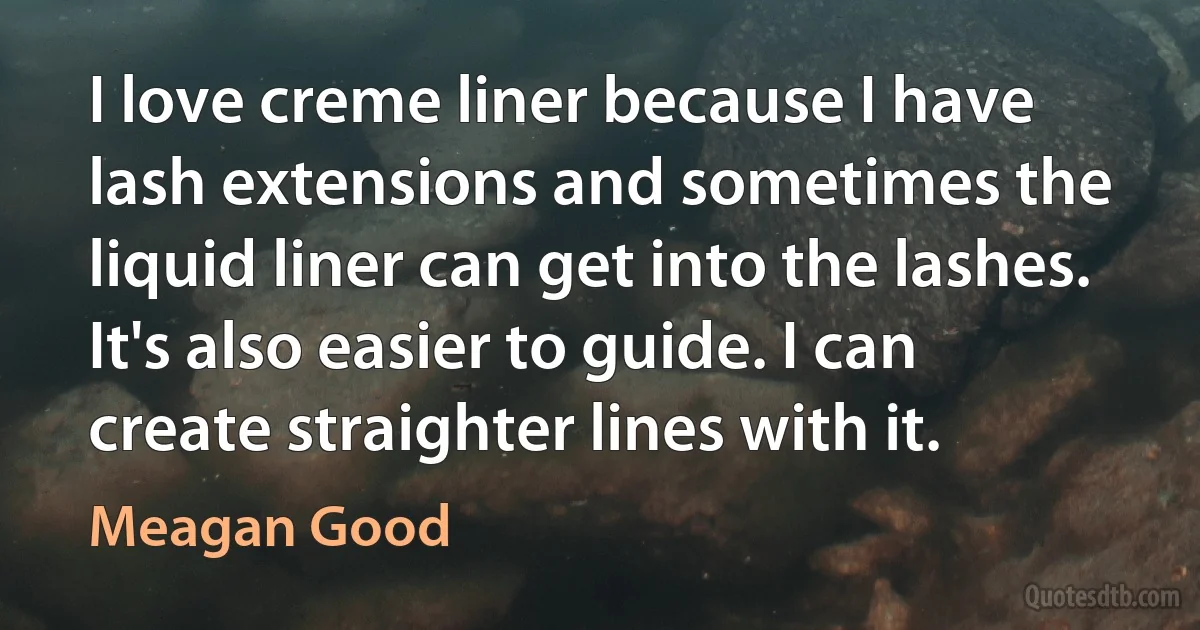 I love creme liner because I have lash extensions and sometimes the liquid liner can get into the lashes. It's also easier to guide. I can create straighter lines with it. (Meagan Good)